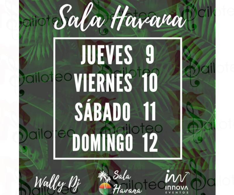 Bailoteo Sala Havana con Wally Dj desde Jueves 9 a Domingo 12 de Diciembre 2021