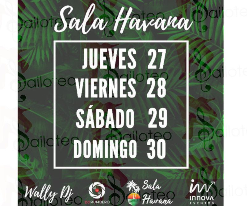 Bailoteo Sala Havana con Wally Dj y Dj Rumbero desde el Jueves 27 al Domingo 30 de Enero 2022